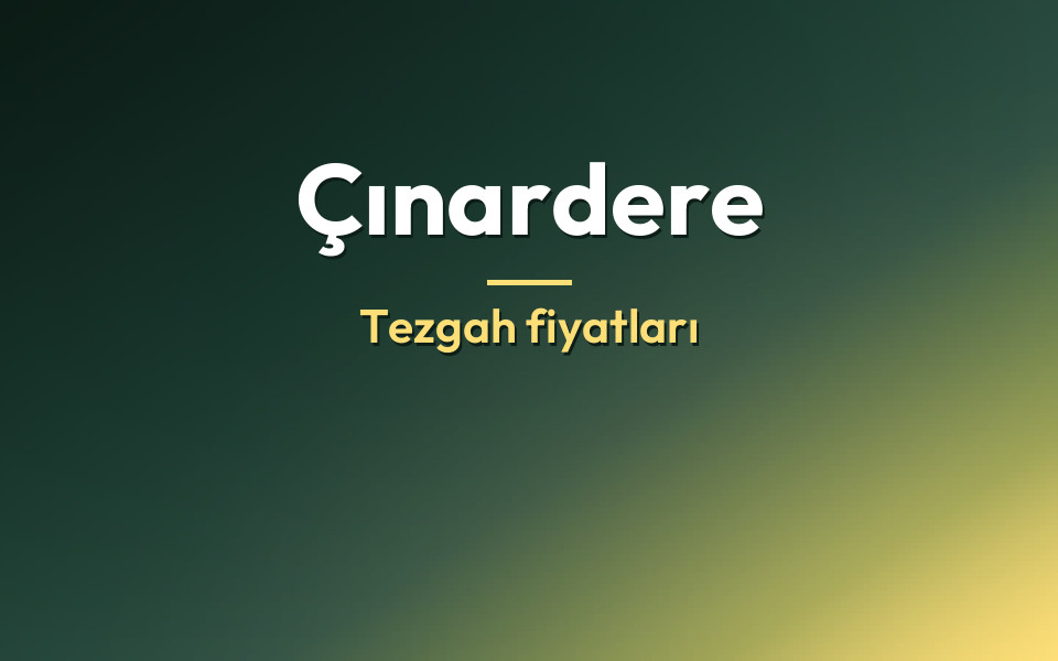 Çınardere Tezgah fiyatları