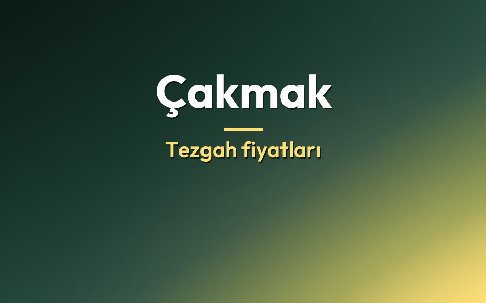 Çakmak Tezgah fiyatları