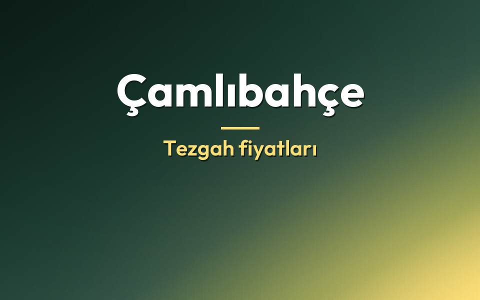 Çamlıbahçe Tezgah fiyatları