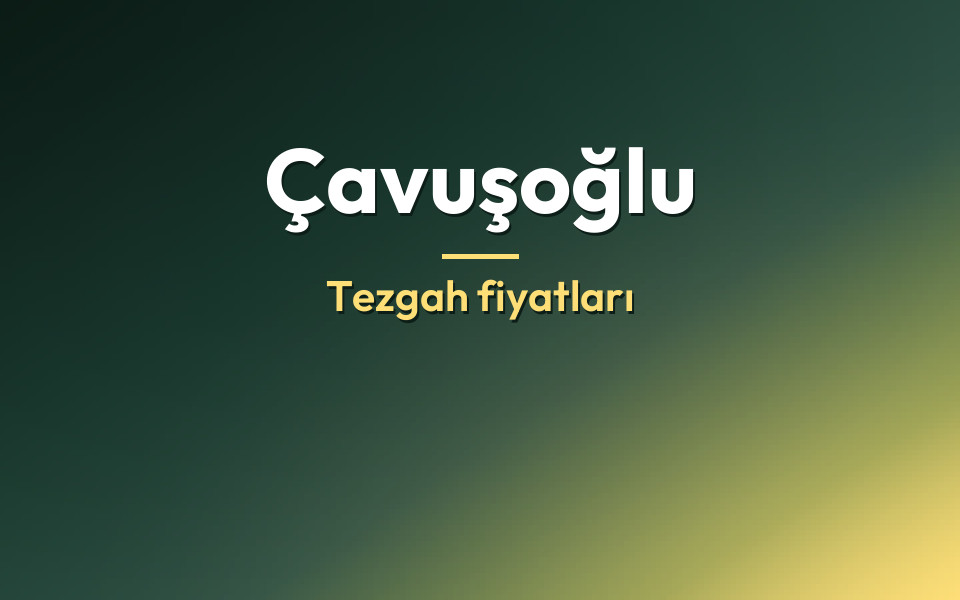Çavuşoğlu Tezgah fiyatları