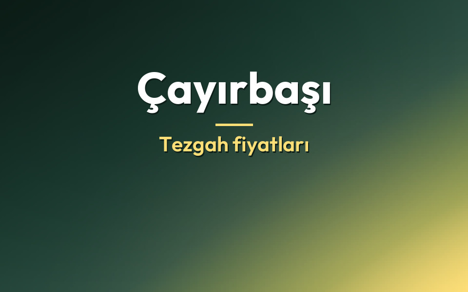 Çayırbaşı Tezgah fiyatları