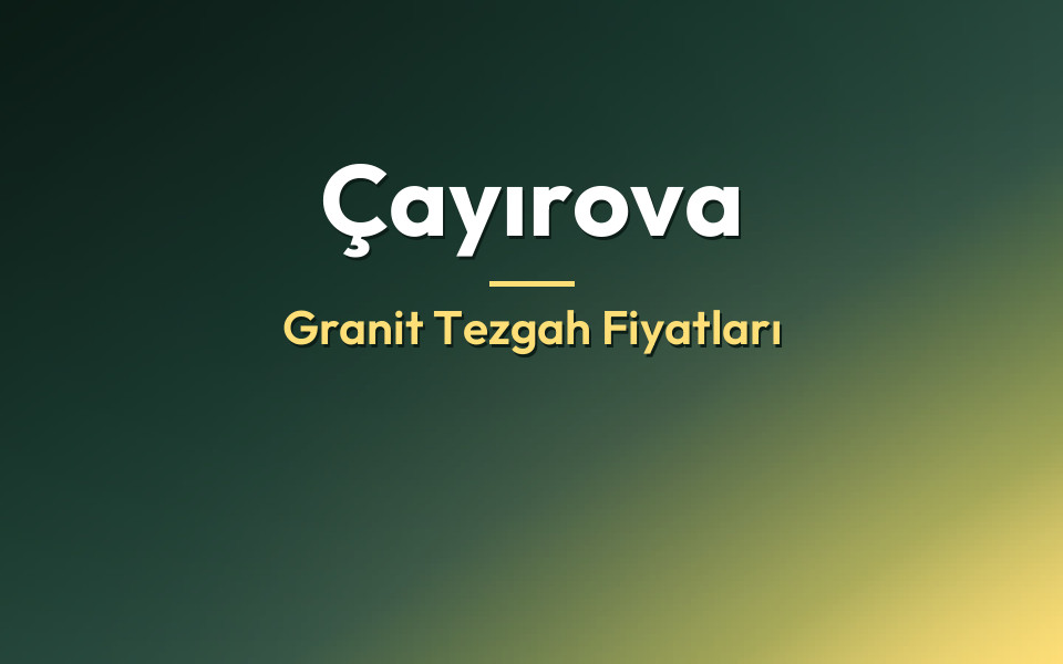 Çayırova Granit Tezgah Fiyatları