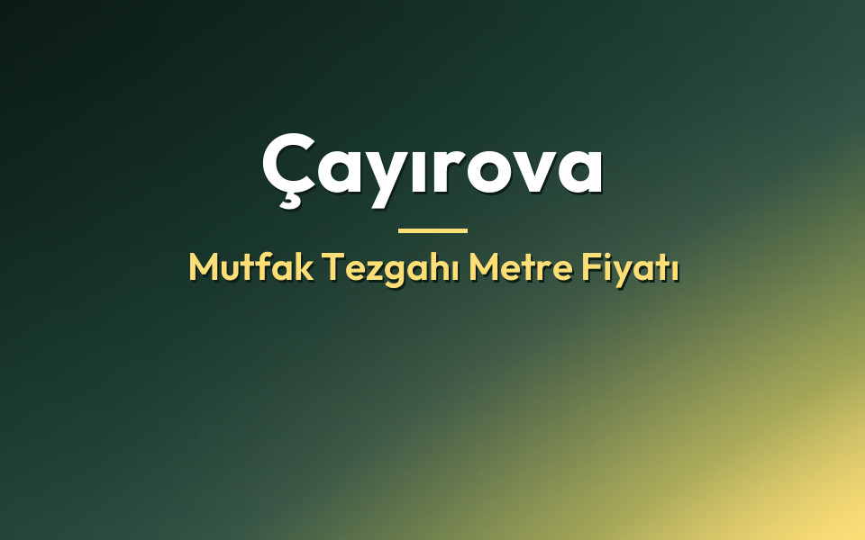 Çayırova Mutfak Tezgahı Metre Fiyatı