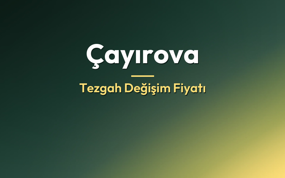 Çayırova Tezgah Değişim Fiyatı