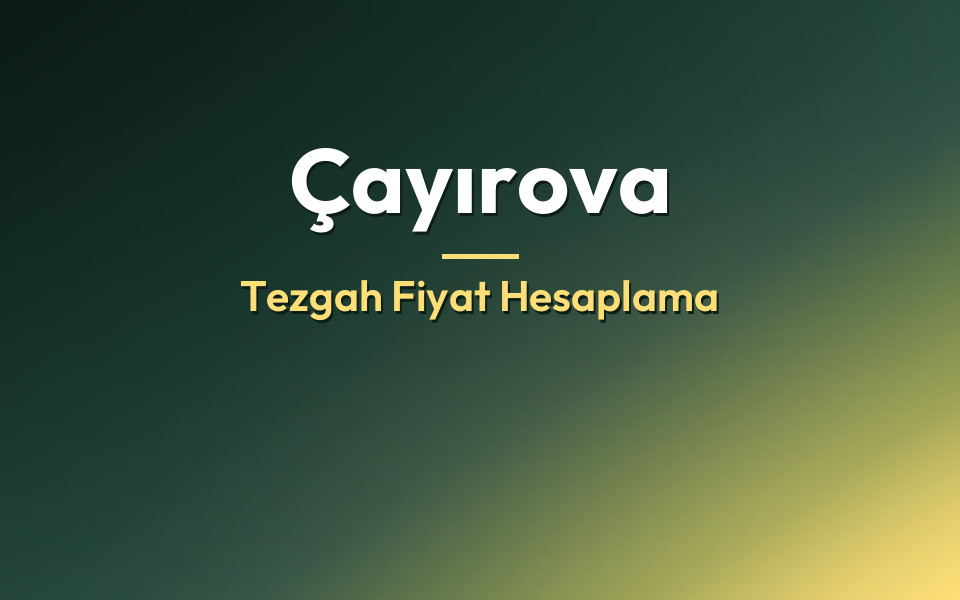 Çayırova Tezgah Fiyat Hesaplama