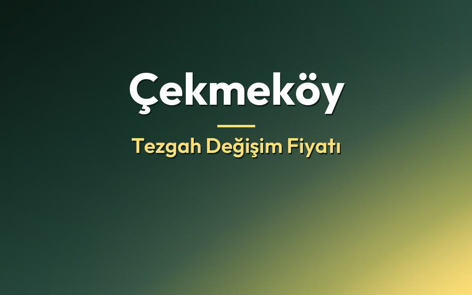 Çekmeköy Tezgah Değişim Fiyatı