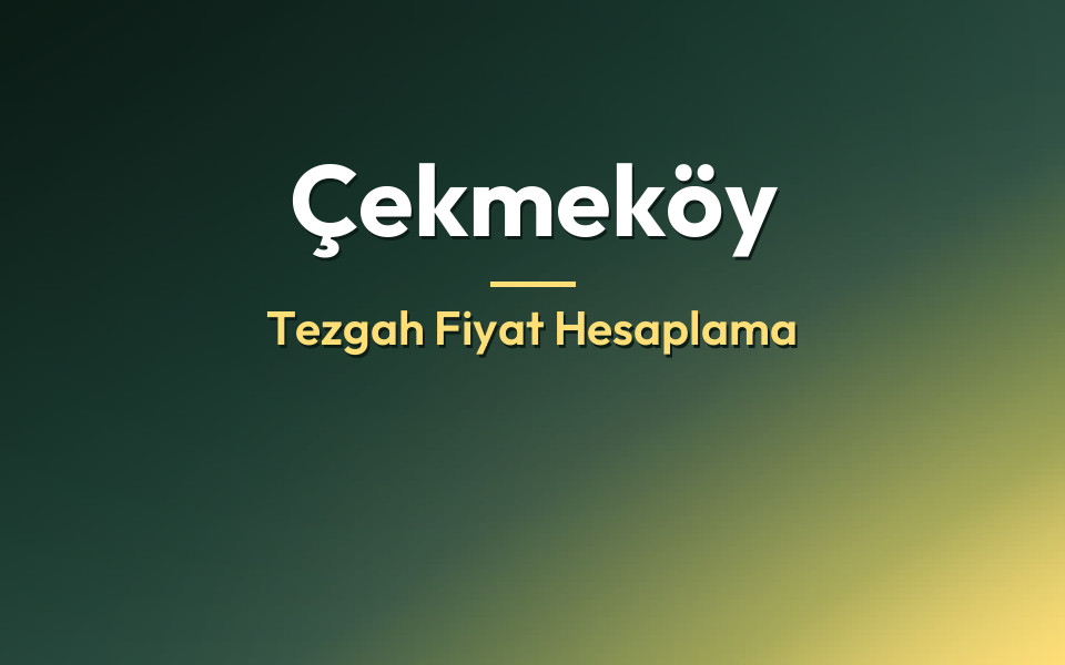 Çekmeköy Tezgah Fiyat Hesaplama