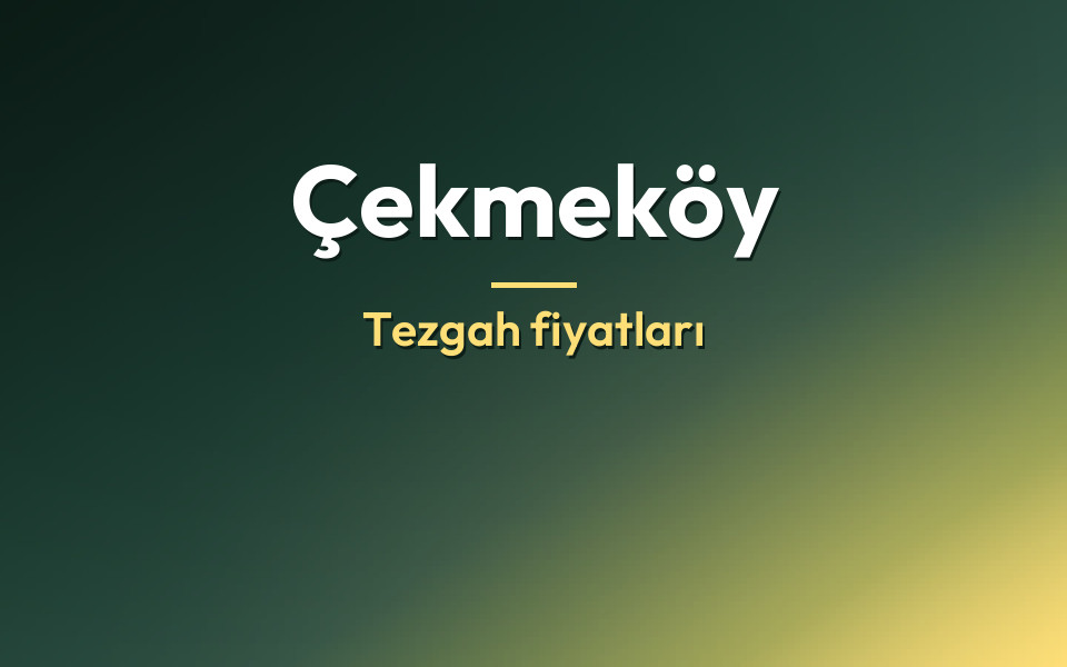 Çekmeköy Tezgah fiyatları
