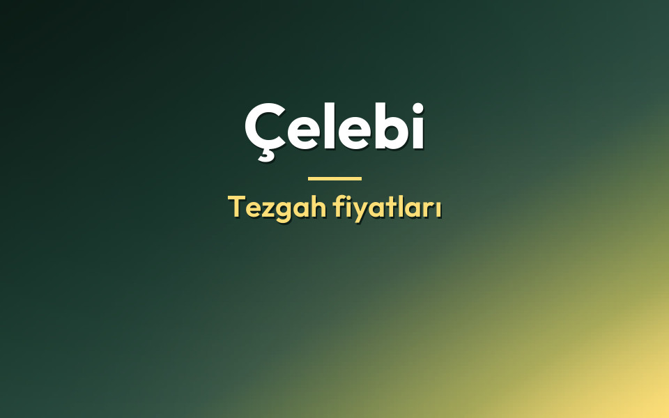 Çelebi Tezgah fiyatları