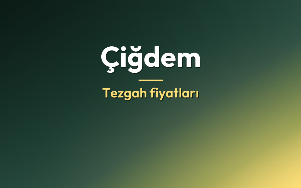 Çiğdem Tezgah fiyatları