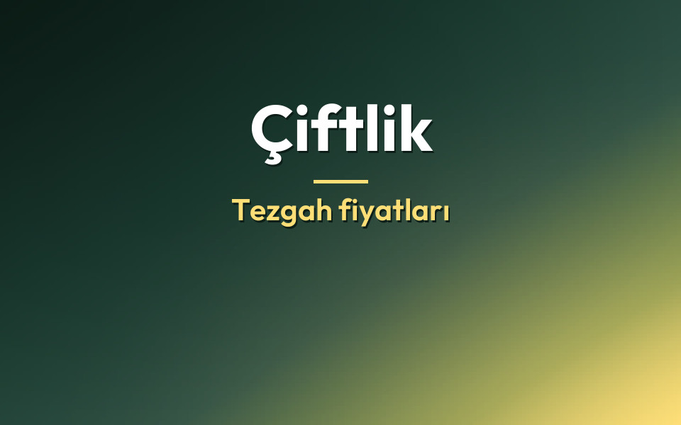 Çiftlik Tezgah fiyatları