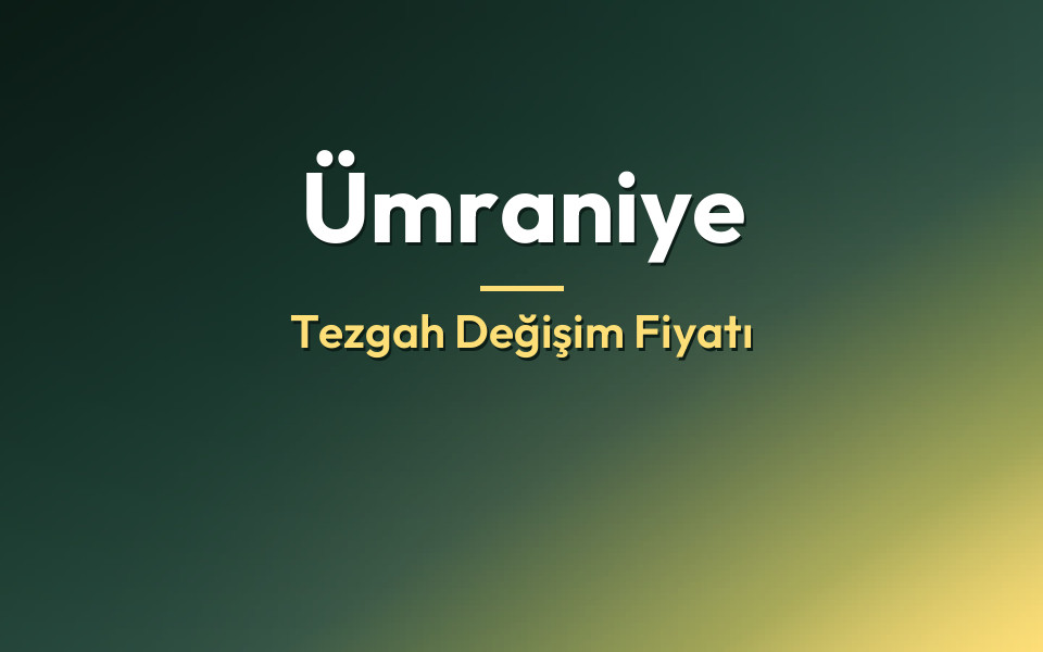 Ümraniye Tezgah Değişim Fiyatı