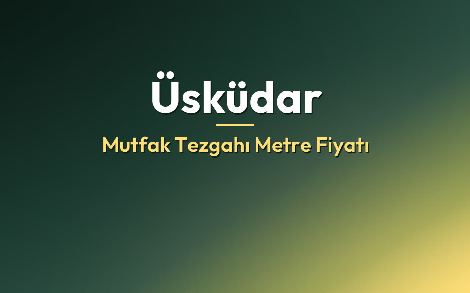 Üsküdar Mutfak Tezgahı Metre Fiyatı