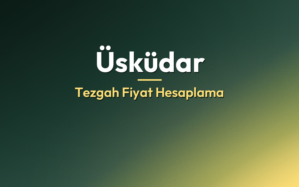 Üsküdar Tezgah Fiyat Hesaplama