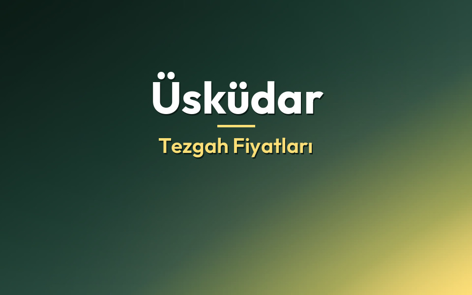 Üsküdar Tezgah Fiyatları