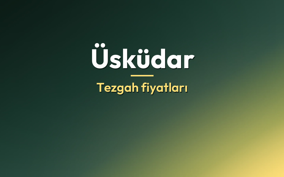 Üsküdar Tezgah fiyatları