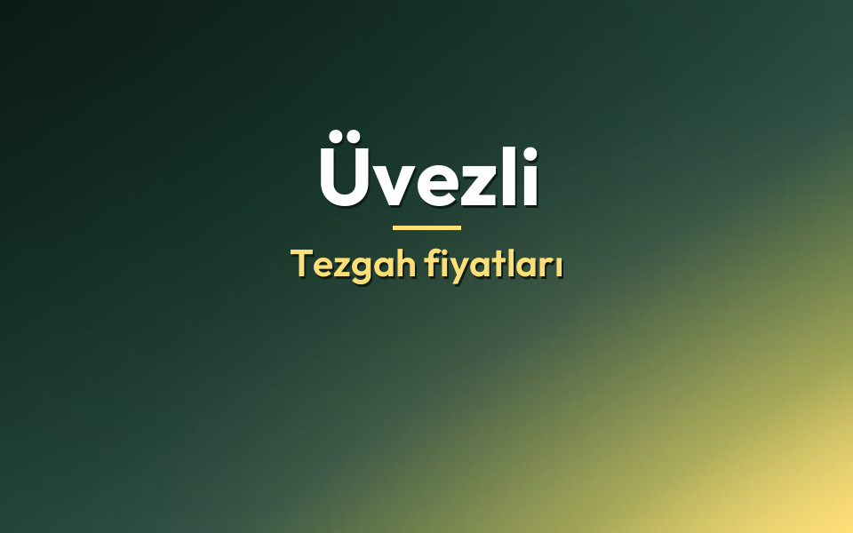 Üvezli Tezgah fiyatları