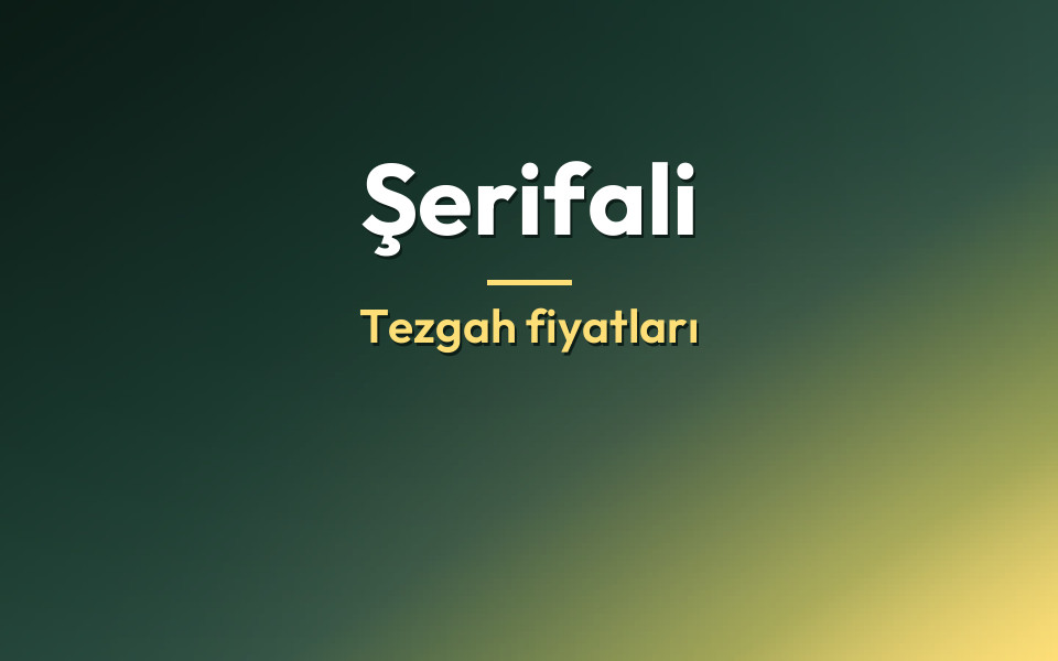 Şerifali Tezgah fiyatları
