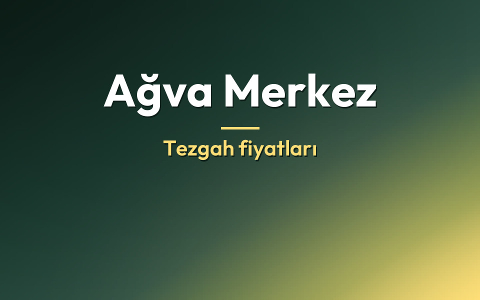 Ağva Merkez Tezgah fiyatları