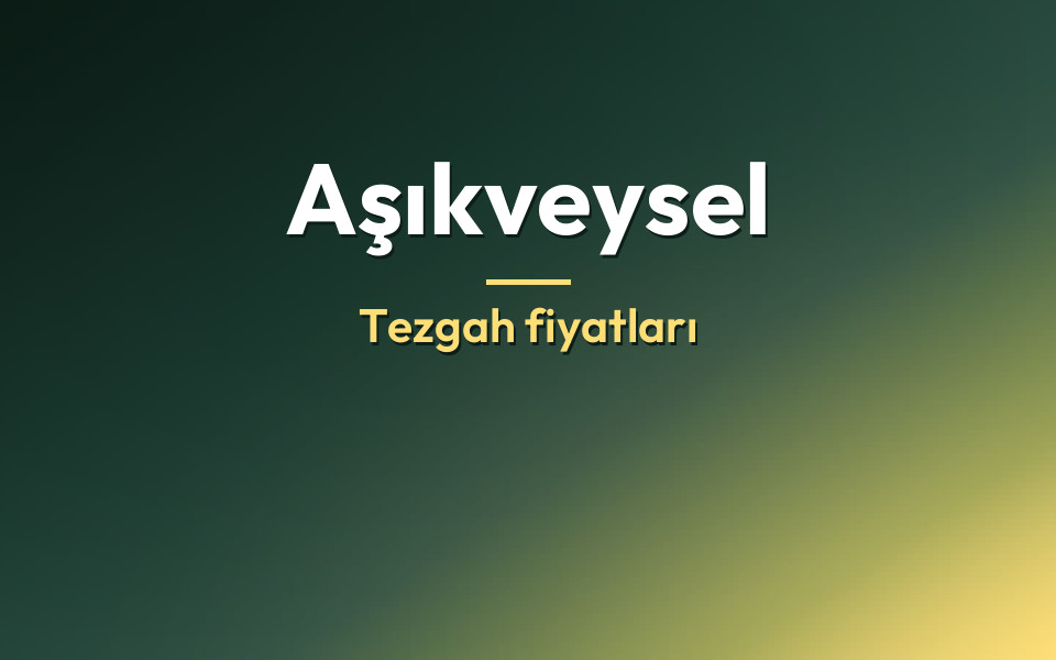 Aşıkveysel Tezgah fiyatları