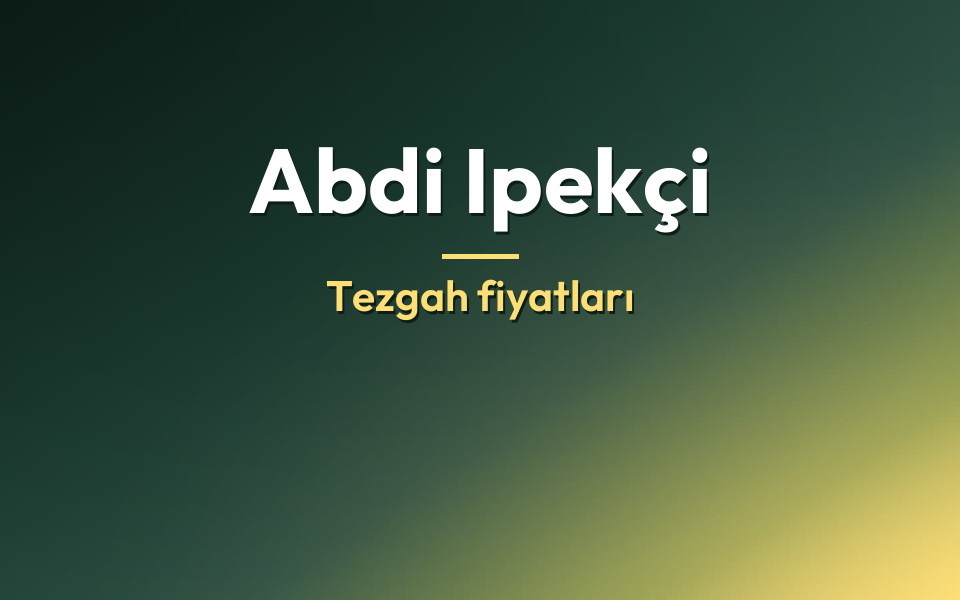 Abdi Ipekçi Tezgah fiyatları