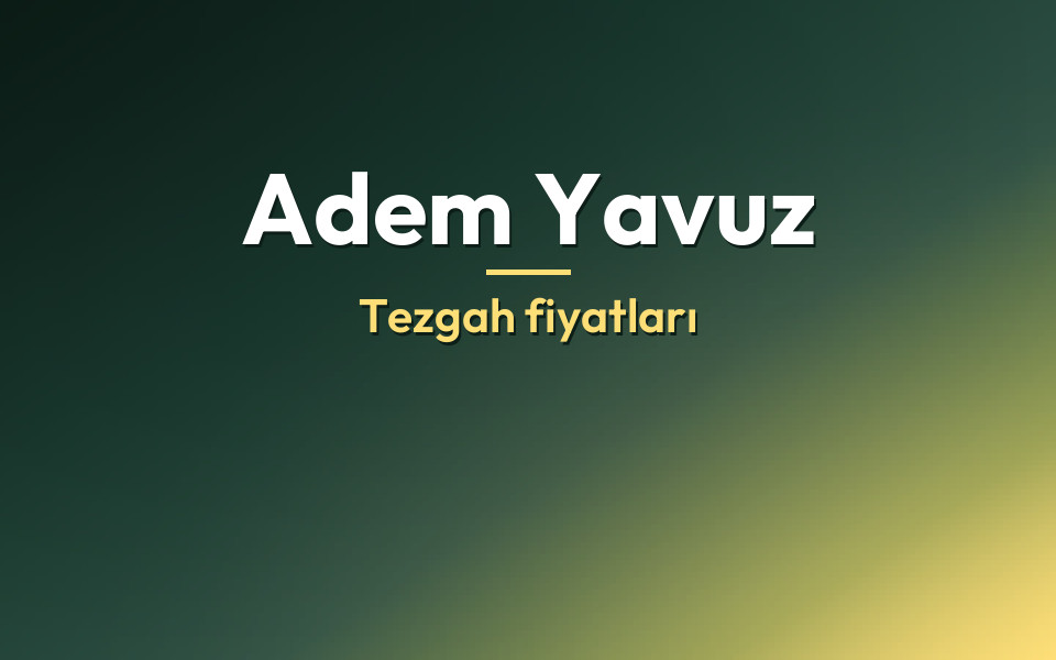 Adem Yavuz Tezgah fiyatları