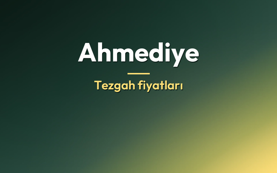 Ahmediye Tezgah fiyatları