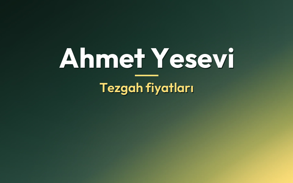 Ahmet Yesevi Tezgah fiyatları