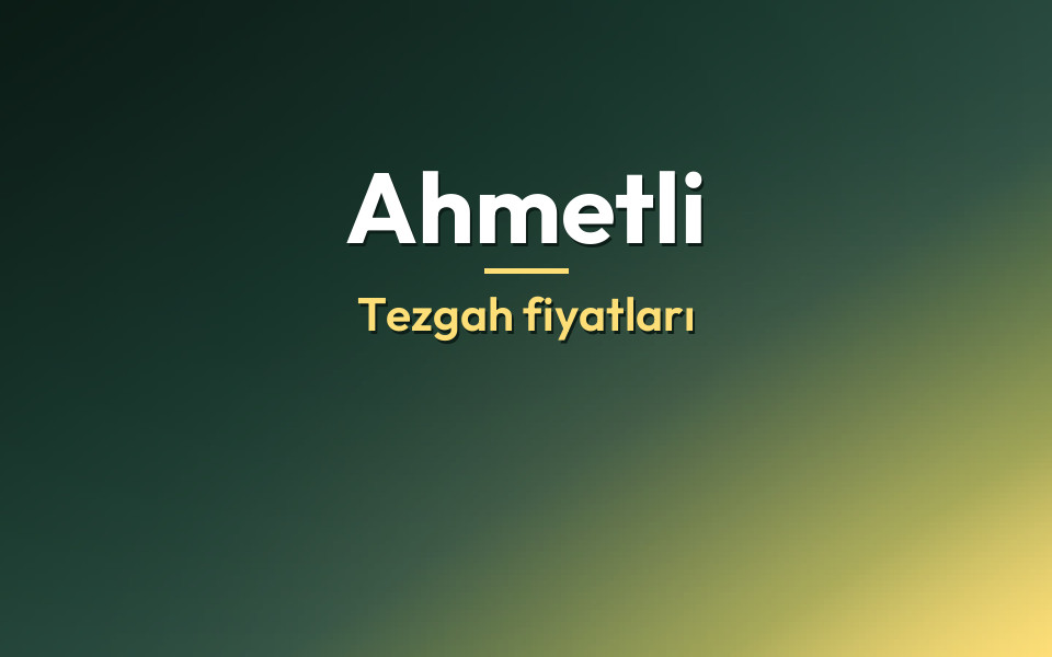 Ahmetli Tezgah fiyatları