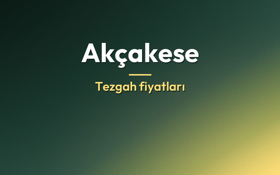 Akçakese Tezgah fiyatları