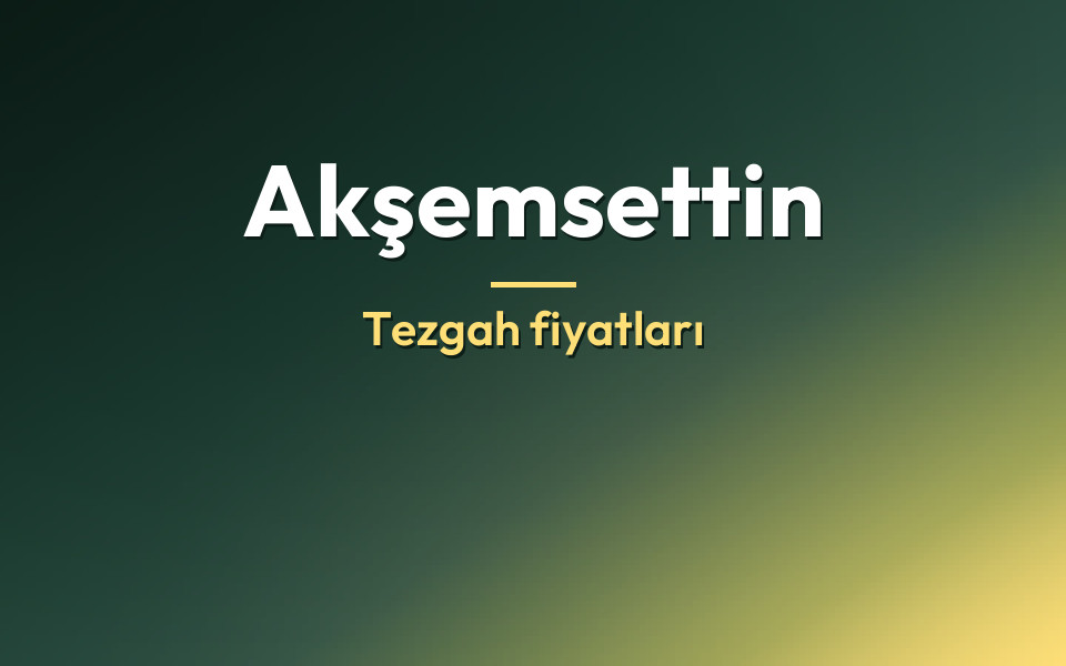 Akşemsettin Tezgah fiyatları