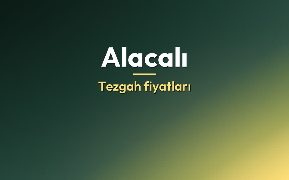 Alacalı Tezgah fiyatları
