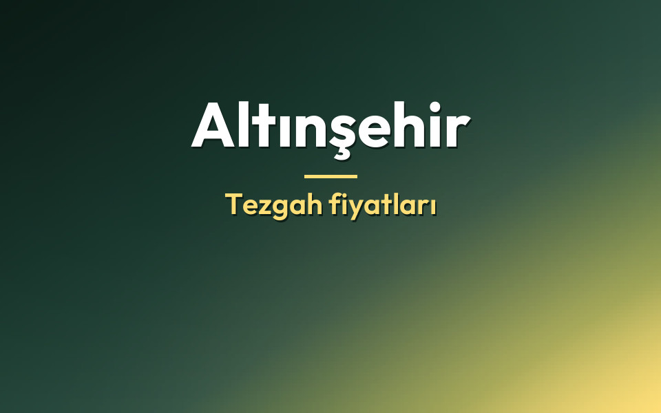 Altınşehir Tezgah fiyatları