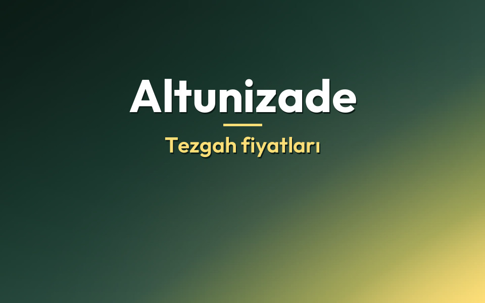 Altunizade Tezgah fiyatları