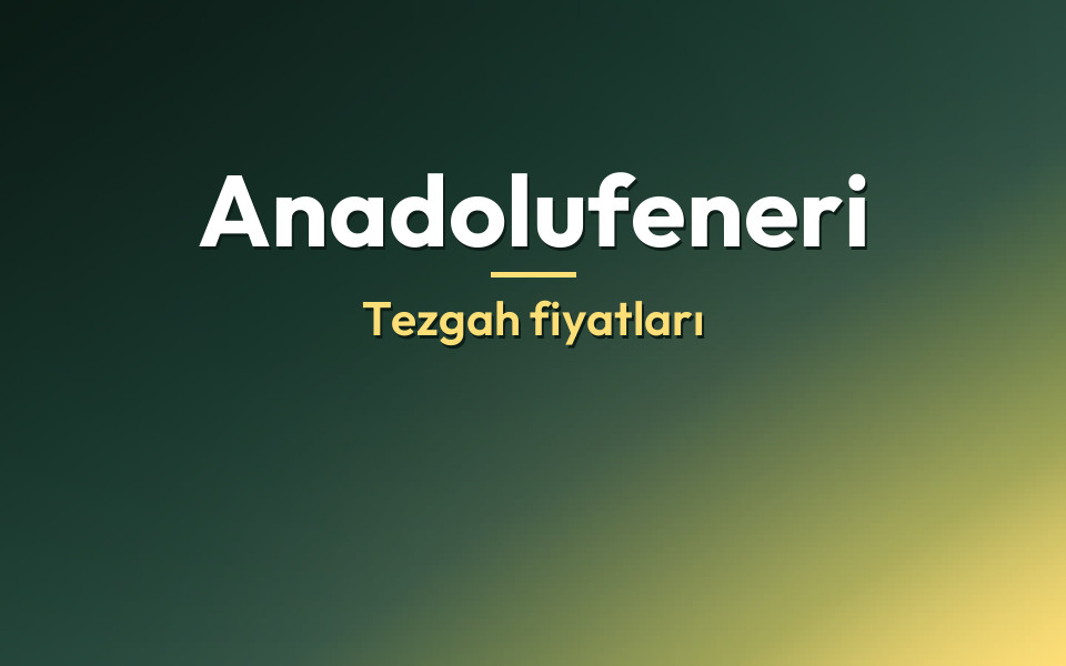Anadolufeneri Tezgah fiyatları