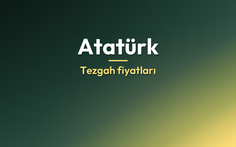 Atatürk Tezgah fiyatları
