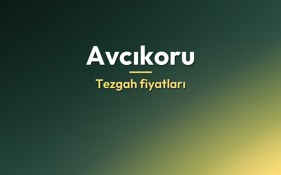 Avcıkoru Tezgah fiyatları