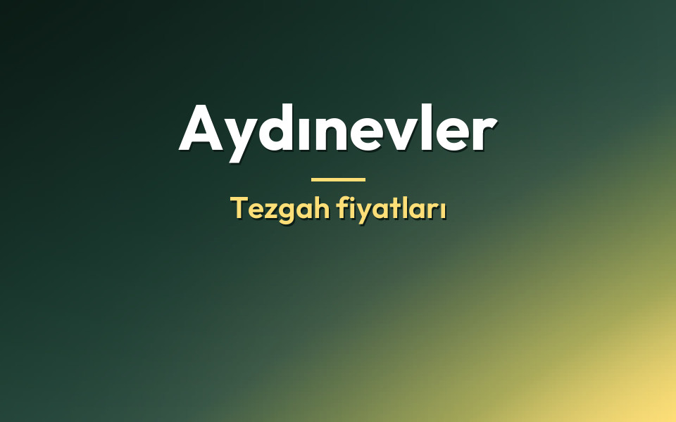 Aydınevler Tezgah fiyatları