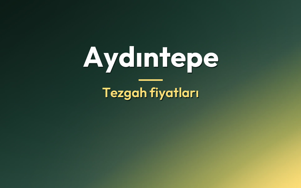 Aydıntepe Tezgah fiyatları