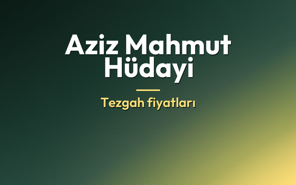 Aziz Mahmut Hüdayi Tezgah fiyatları