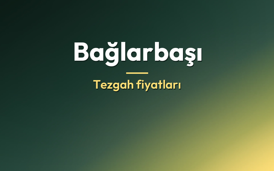 Bağlarbaşı Tezgah fiyatları