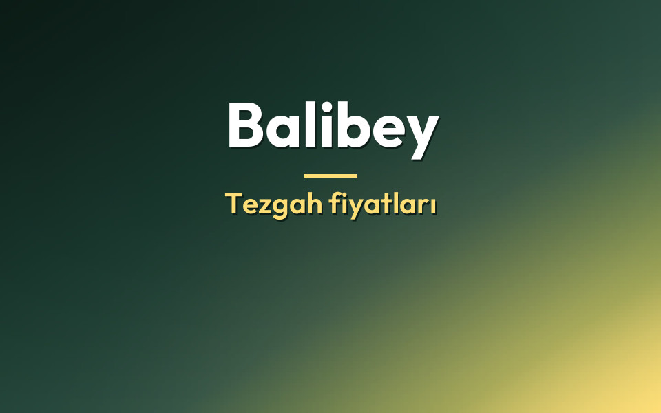 Balibey Tezgah fiyatları