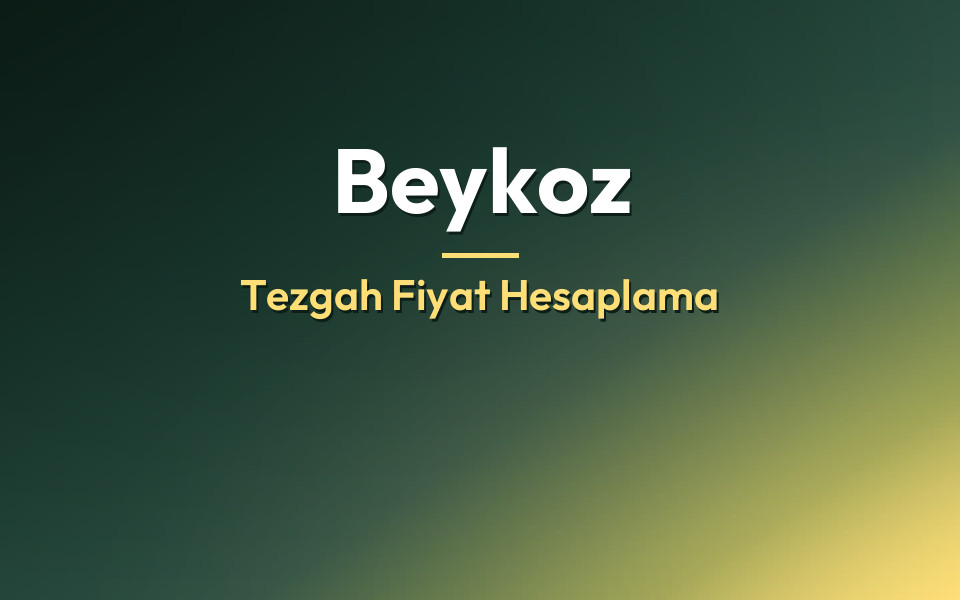 Beykoz Tezgah Fiyat Hesaplama