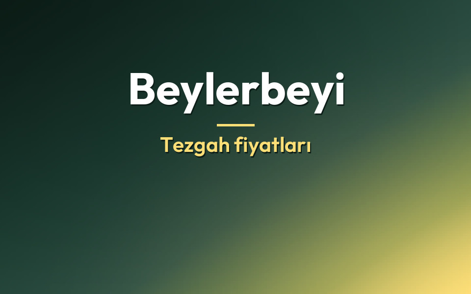 Beylerbeyi Tezgah fiyatları