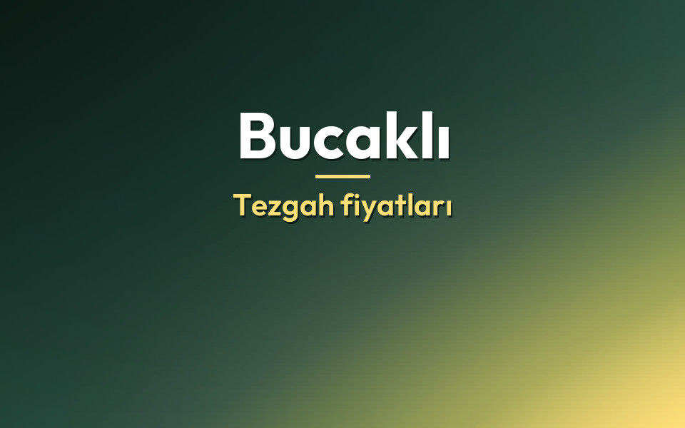 Bucaklı Tezgah fiyatları