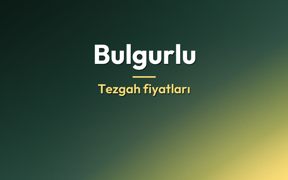 Bulgurlu Tezgah fiyatları