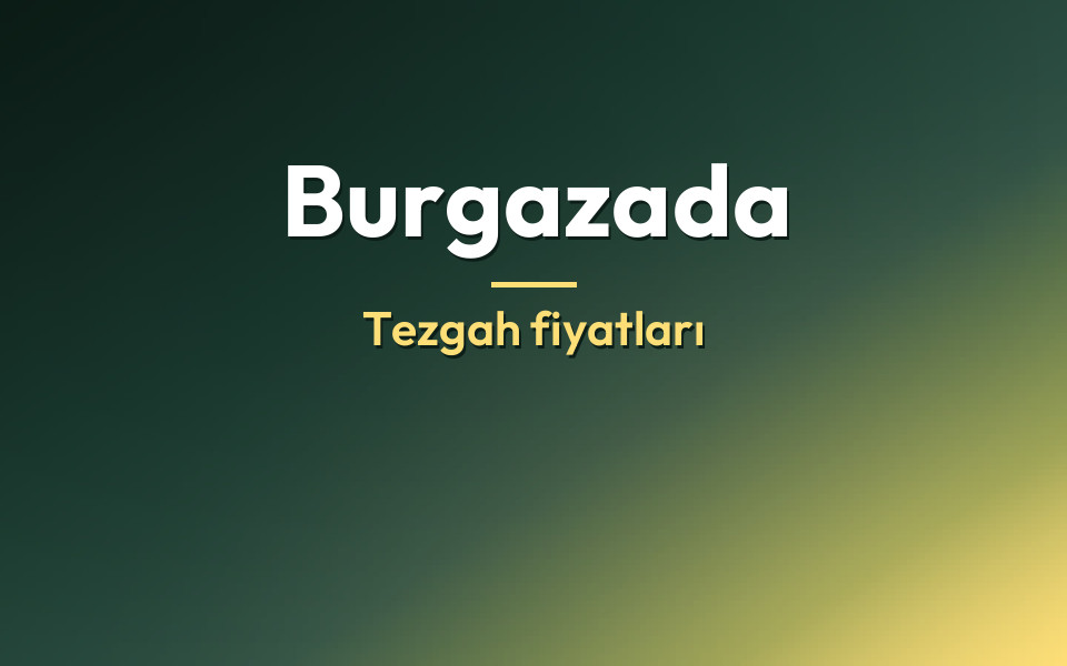 Burgazada Tezgah fiyatları