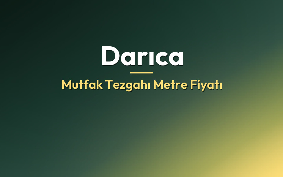 Darıca Mutfak Tezgahı Metre Fiyatı