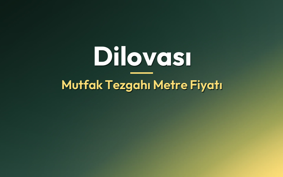 Dilovası Mutfak Tezgahı Metre Fiyatı