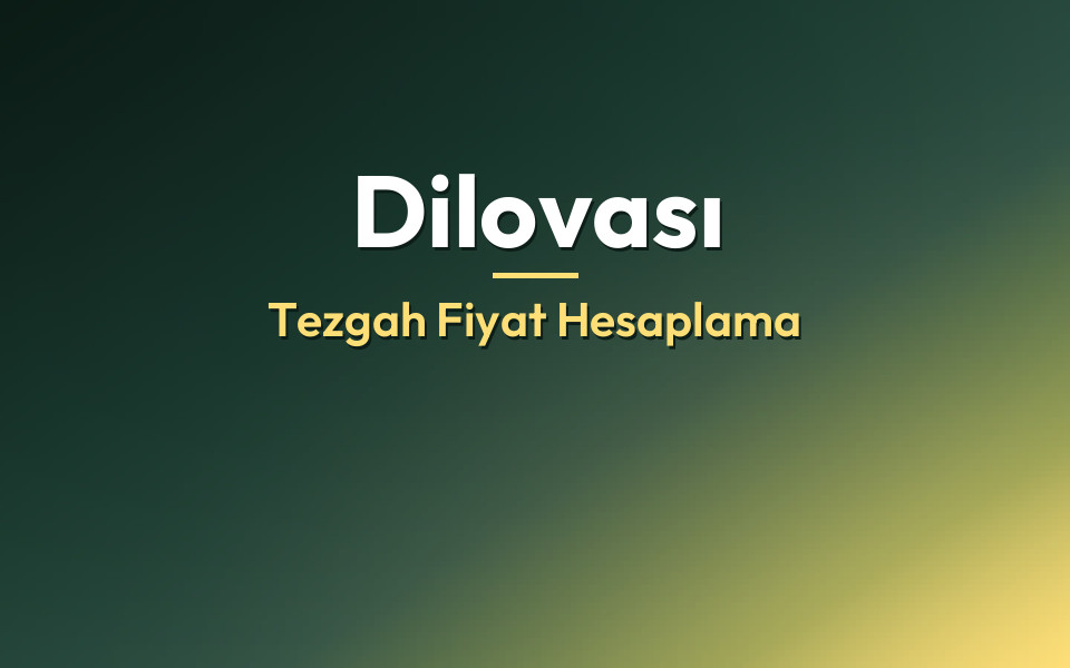 Dilovası Tezgah Fiyat Hesaplama